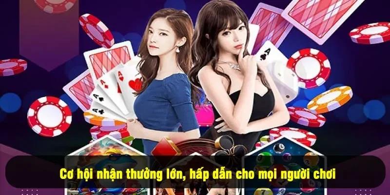 Cơ hội nhận thưởng lớn, hấp dẫn cho mọi người chơi